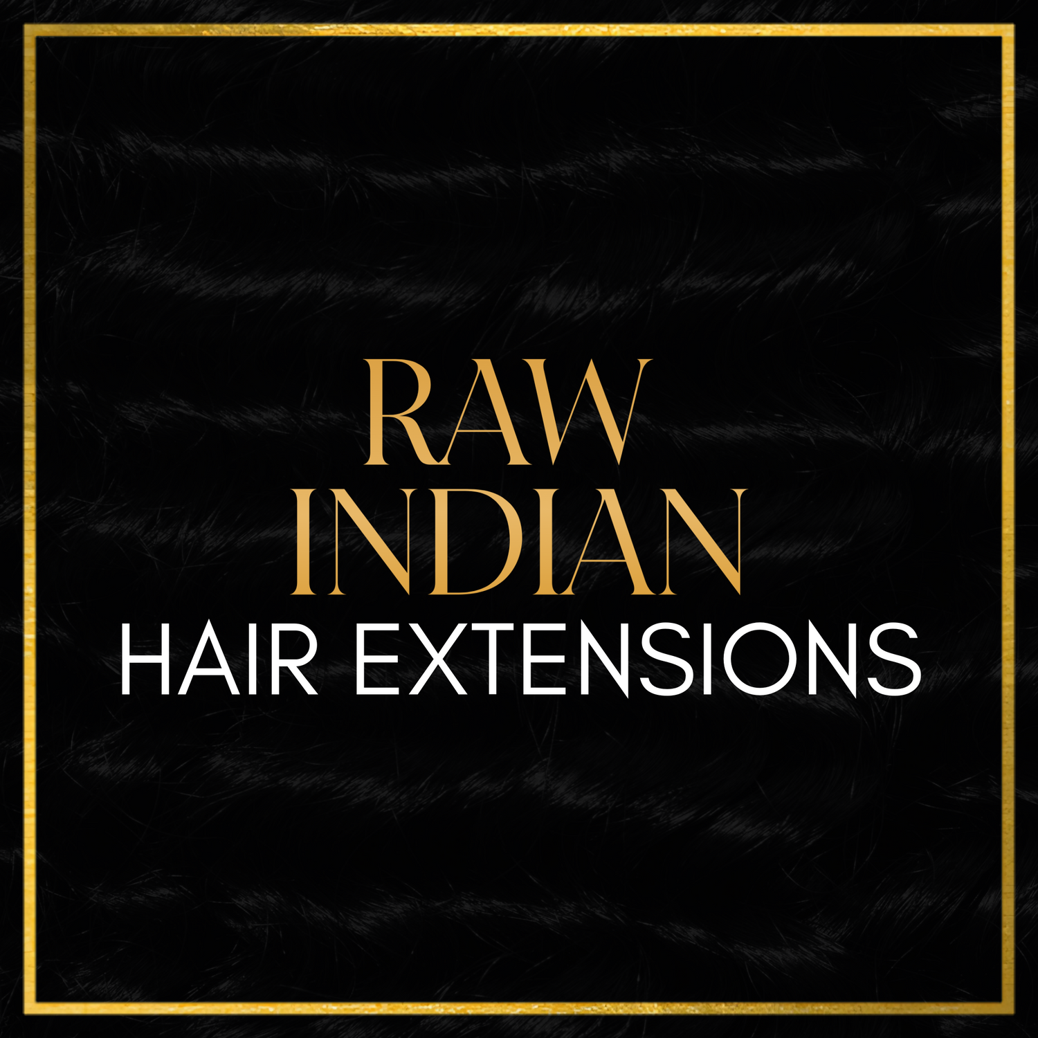 Raw Indian Hair Extensions